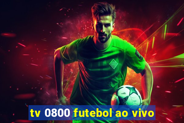 tv 0800 futebol ao vivo